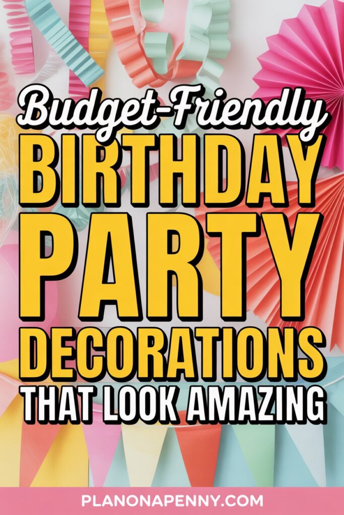 Budget Friendly Birthday Party Decorations That Look Amazing p2