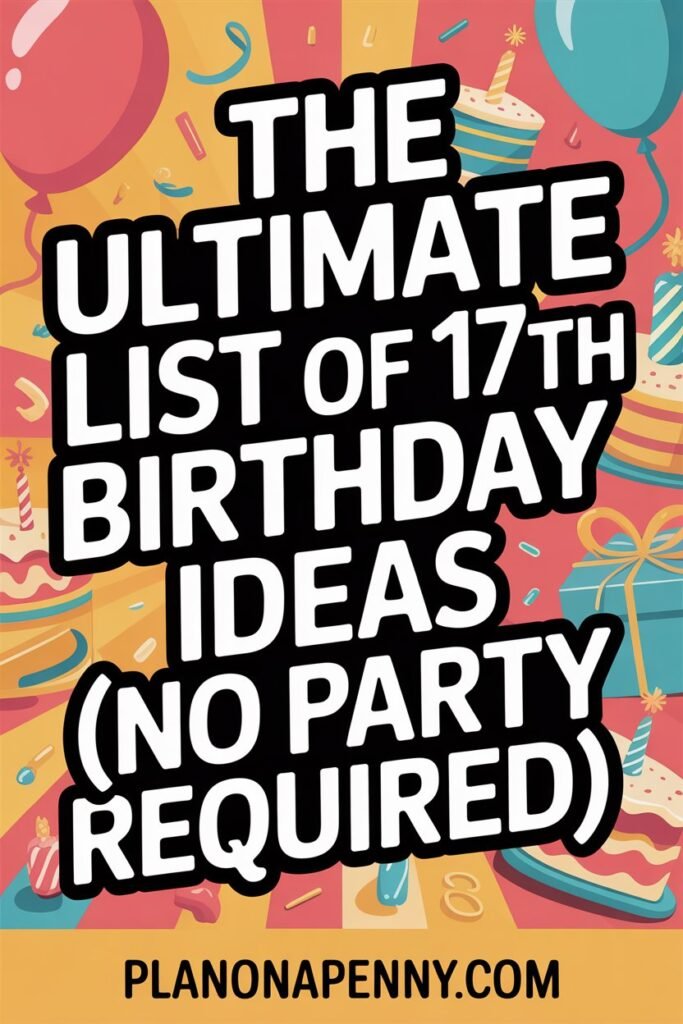 The Ultimate List of 17th Birthday Ideas (No Party Required) p1