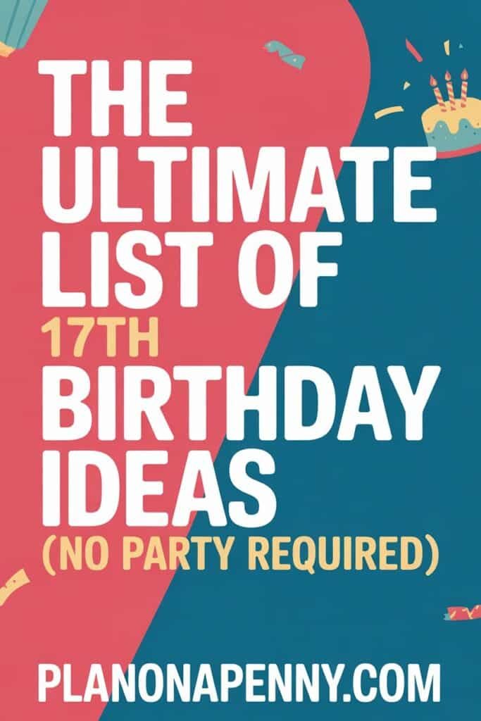 The Ultimate List of 17th Birthday Ideas (No Party Required) p2
